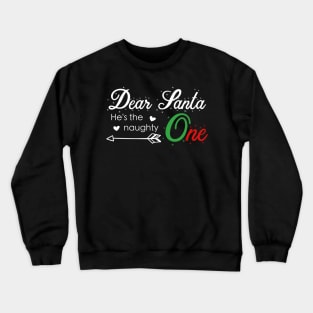 Dear Santa he is the naughty one - Matching Christmas couples - Christmas Gift Crewneck Sweatshirt